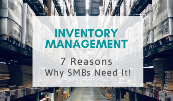 Inventory Management: 7 Reasons Why SMBs Need