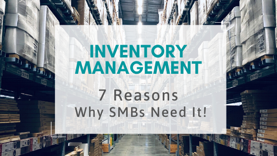 Inventory Management: 7 Reasons Why SMBs Need